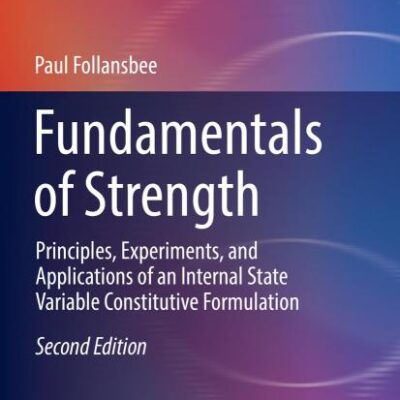 Fundamentals of Strength: Principles, Experiments, and Applications of an Internal State Variable Constitutive Formulation (The Minerals, Metals & Materials Series)