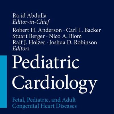 Pediatric Cardiology: Fetal, Pediatric, and Adult Congenital Heart Diseases