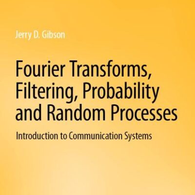 Fourier Transforms, Filtering, Probability and Random Processes: Introduction to Communication Systems (Synthesis Lectures on Communications)