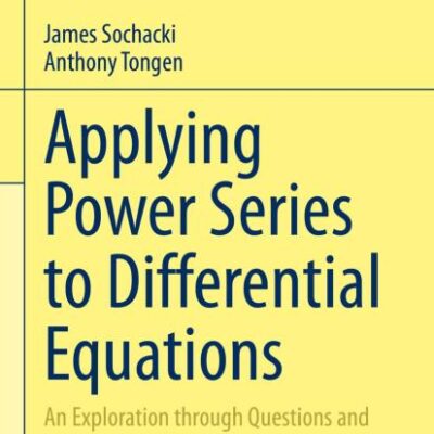 Applying Power Series to Differential Equations: An Exploration Through Questions and Projects (Problem Books in Mathematics)