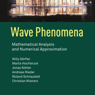 Wave Phenomena: Mathematical Analysis and Numerical Approximation: 49 (Oberwolfach Seminars)
