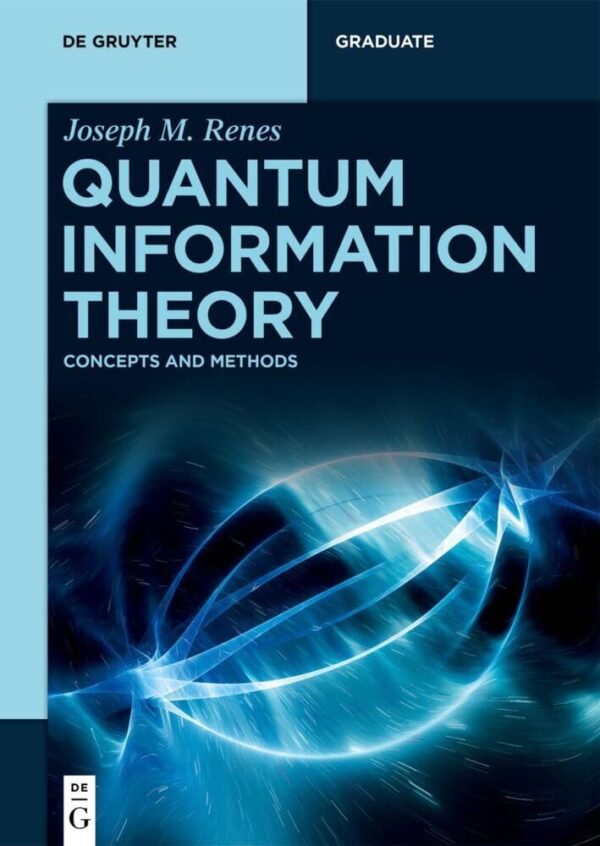 QUANTUM INFORMATION THEORY: CONCEPTS AND METHODS (De Gruyter Textbook)