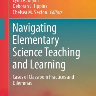 Navigating Elementary Science Teaching and Learning: Cases of Classroom Practices and Dilemmas (Springer Texts in Education)