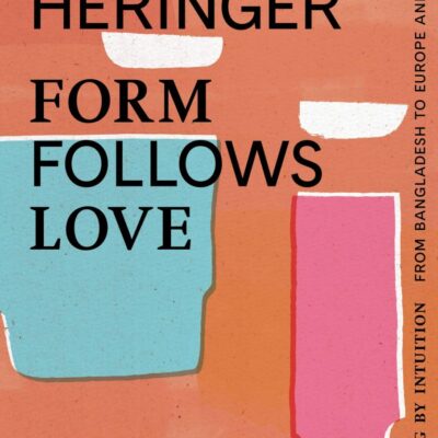 Form Follows Love (English Edition): Building by Intuition – from Bangladesh to Europe and Beyond