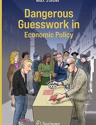 Dangerous Guesswork in Economic Policy