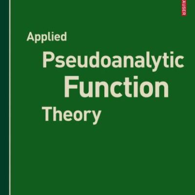 APPLIED PSEUDOANALYTIC FUNCTION THEORY (PB) (Frontiers in Mathematics)