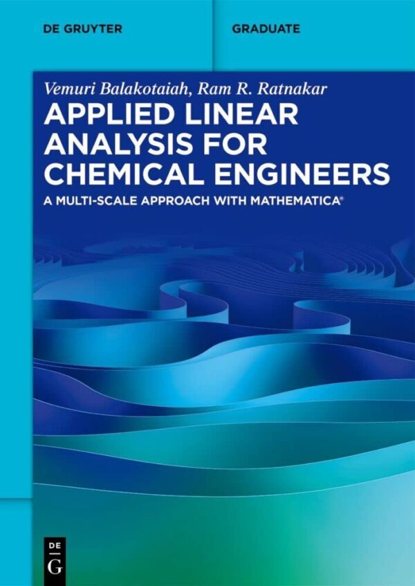 Applied Linear Analysis for Chemical Engineers: A Multi-scale Approach with Mathematica® (De Gruyter Textbook)