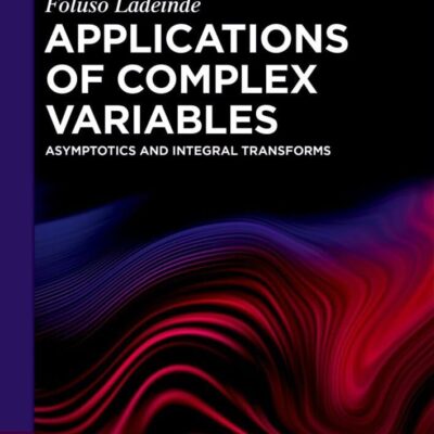 Applications of Complex Variables: Asymptotics and Integral Transforms (De Gruyter Textbook)