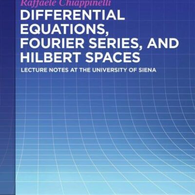 Differential Equations, Fourier Series, and Hilbert Spaces: Lecture Notes at the University of Siena (De Gruyter Textbook)