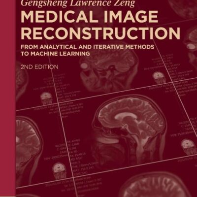 Medical Image Reconstruction: From Analytical and Iterative Methods to Machine Learning (de Gruyter Textbook)