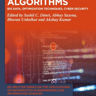 Algorithms: Big Data, Optimization Techniques, Cyber Security: 17 (De Gruyter Series on the Applications of Mathematics in Engineering and Information Sciences)