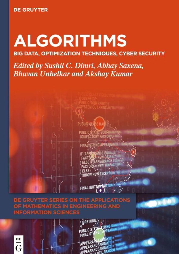 Algorithms: Big Data, Optimization Techniques, Cyber Security: 17 (De Gruyter Series on the Applications of Mathematics in Engineering and Information Sciences)