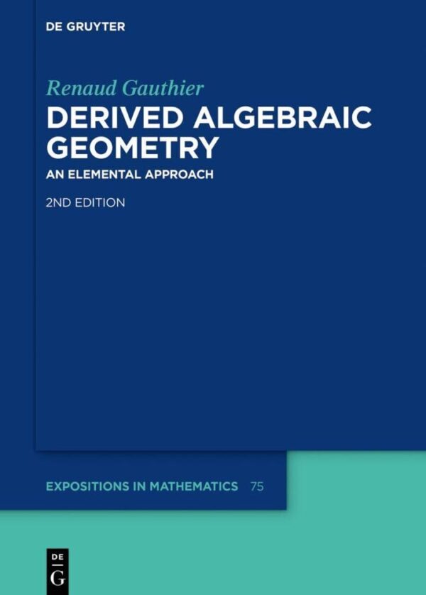 Derived Algebraic Geometry: An Elemental Approach: 75 (De Gruyter Expositions in Mathematics, 75)