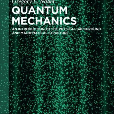 QUANTUM MECHANICS: AN INTRODUCTION TO THE PHYSICAL BACKGROUND AND MATHEMATICAL STRUCTURE (De Gruyter Textbook)
