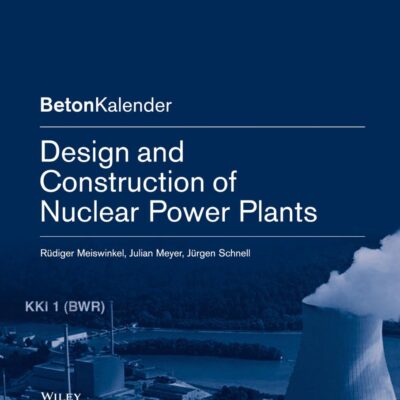 Design And Construction Of Nuclear Power Plants (Pb 2013) (Beton-Kalender Series)