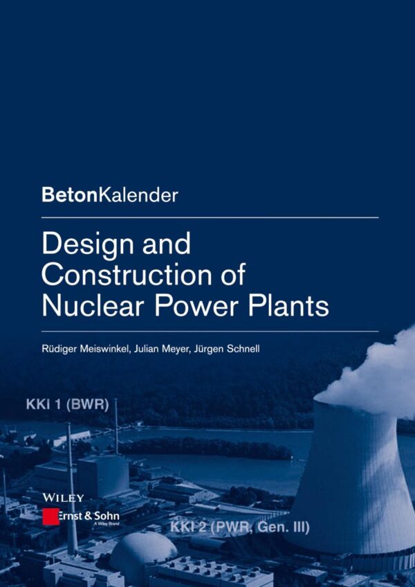 Design And Construction Of Nuclear Power Plants (Pb 2013) (Beton-Kalender Series)