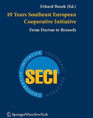 10 YEARS SOUTHEAST EUROPEAN COOPERATIVE INITIATIVE: FROM DAYTON TO BRUSSELS