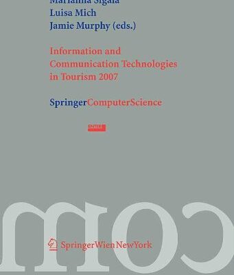 INFORMATION AND COMMUNICATION TECHNOLOGIES IN TOURISM 2007: PROCEEDINGS OF THE INTERNATIONAL CONFERENCE IN LJUBLJANA, SLOVENIA, 2007 (Information and ... Conference in Ljubljana, Slovenia, 2007)