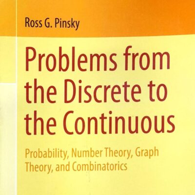 PROBLEMS FROMTHE DISCRETE TO THE CONTINUOUS PROBABILITY NUMBER THEORY GRAPH THEORY AND COMBINATORICS