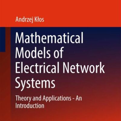MATHEMATICAL MODELS OF ELECTRICAL NETWORK SYSTEMS THEORY AND APPLICATIONS AN INTRODUCTION (HB 2017)