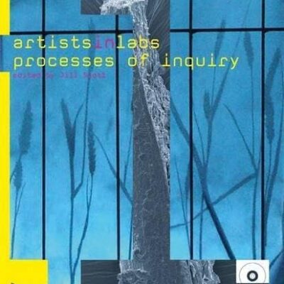 ARTISTS-IN-LABS: PROCESSES OF INQUIRY