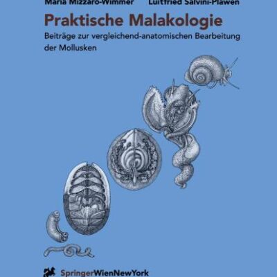 Praktische Malakologie (Hb): Beiträge zur vergleichend-anatomischen Bearbeitung der Mollusken: Caudofoveata bis Gastropoda ― *Streptoneura*