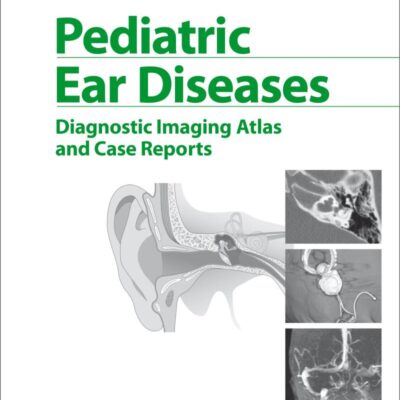 Pediatric Ear Diseases: Diagnostic Imaging Atlas and Case Reports (Karger Ebooks Non-serials Collection 2013)