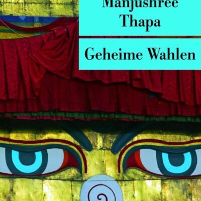 Geheime Wahlen: Ein Roman aus Nepal