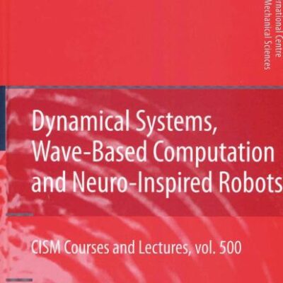 DYNAMICAL SYSTEMS, WAVE-BASED COMPUTATION AND NEURO-INSPIRED ROBOTS: 500 (CISM International Centre for Mechanical Sciences)