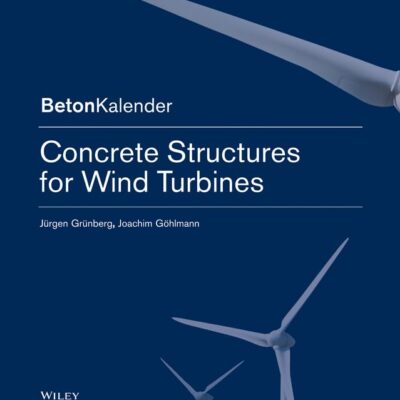 Concrete Constructions for Wind Turbines (Beton-Kalender Series)