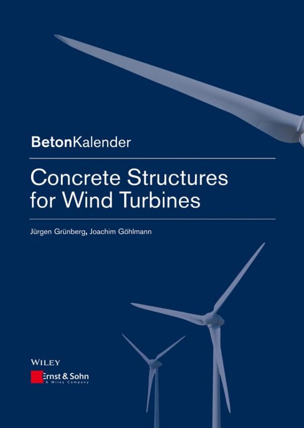 Concrete Constructions for Wind Turbines (Beton-Kalender Series)