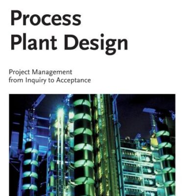 Process Plant Design - Project Management from Inquiry to Acceptance