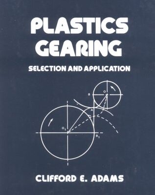 Plastics Gearing: Selection and Application: 49 (Mechanical Engineering)
