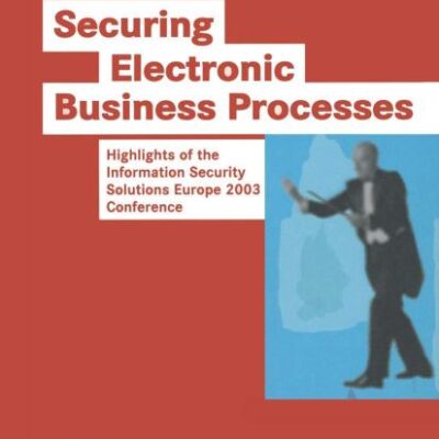 SECURING ELECTRONIC BUSINESS PROCESSES: HIGHLIGHTS OF THE INFORMATION SECURITY SOLUTIONS EUROPE 2003 CONFERENCE