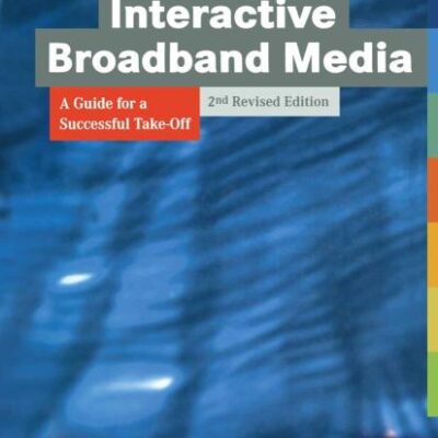 INTERACTIVE BROADBAND MEDIA 2ND REVISED EDITION: A Guide for a Successful Take-off (Xedition Accenture)