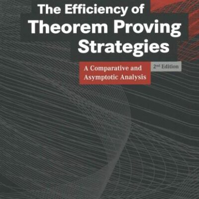 THE EFFICIENCY OF THEOREM PROVING STRATEGIES 2ED (PB): A Comparative and Asymptotic Analysis (Computational Intelligence)