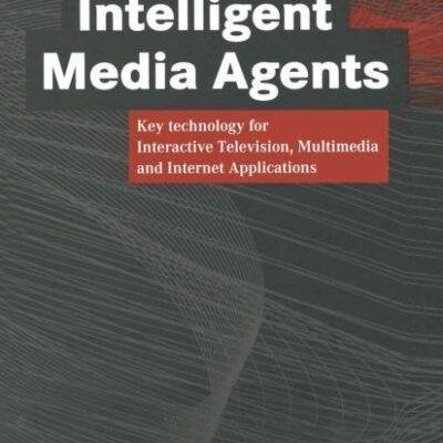 INTELLIGENT MEDIA AGENTS (PB): Key technology for Interactive Television, Multimedia and Internet Applications (Multimedia-Engineering)