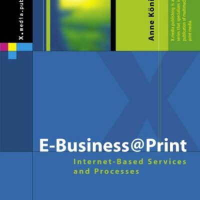 E-BUSINESS@PRINT: INTERNET-BASED SERVICES AND PROCESSES (X.media.publishing)