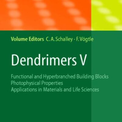 DENDRIMERS V: FUNCTIONAL AND HYPERBRANCHED BUILDING BLOCKS, PHOTOPHYSICAL PROPERTIES, APPLICATIONS IN MATERIALS AND LIFE SCIENCES (HB): 228 (Topics in Current Chemistry)