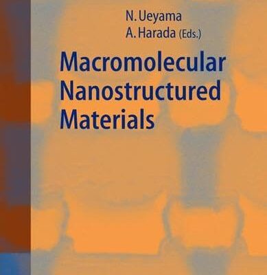 MACROMOLECULAR NANOSTRUCTURED MATERIALS, VOLUME 78: v.78 (Springer Series in Materials Science)