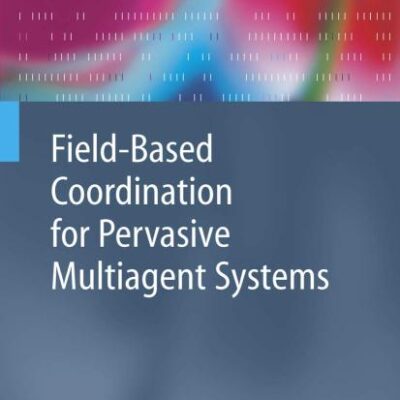 FIELD-BASED COORDINATION FOR PERVASIVE MULTIAGENT SYSTEMS (Springer Series on Agent Technology)