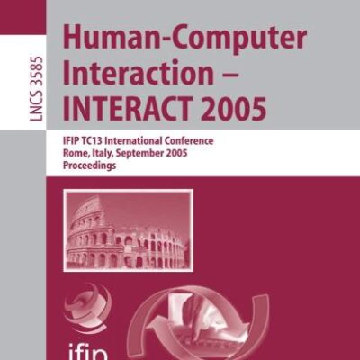 HUMAN-COMPUTER INTERACTION - INTERACT 2005: IFIP TC13 INTERNATIONAL CONFERENCE, ROME, ITALY, SEPTEMBER 12 - 16, 2005 PROCEEDINGS: 3585 (Information ... Applications, incl. Internet/Web, and HCI)