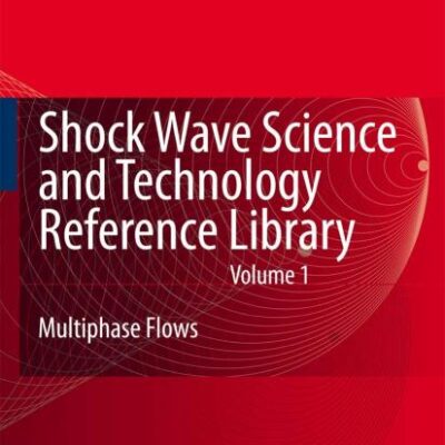 SHOCK WAVE SCIENCE AND TECHNOLOGY REFERENCE LIBRARY, VOLUME 1: MULTIPHASE FLOWS I