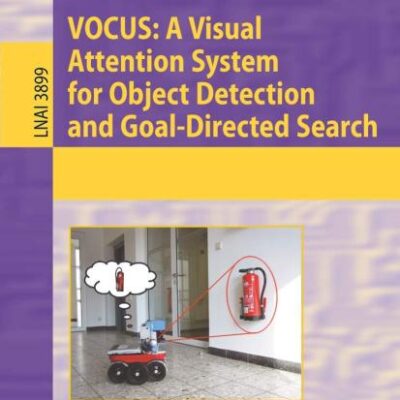 VOCUS: A VISUAL ATTENTION SYSTEM FOR OBJECT DETECTION AND GOAL-DIRECTED SEARCH: 3899 (Lecture Notes in Computer Science)