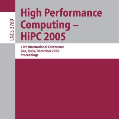 HIGH PERFORMANCE COMPUTING HIPC 2005: 12TH INTERNATIONAL CONFERENCE, GOA, INDIA, DECEMBER 2005 PROCEEDINGS: 12th International Conference, Goa, India, ... Computer Science and General Issues)