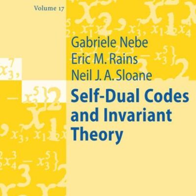 Self Dual Codes And Invariant Theory (Hb): 17 (Algorithms and Computation in Mathematics)