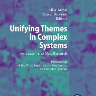 UNIFYING THEMES IN COMPLEX SYSTEMS, NEW RESEARCH: PROCEEDINGS OF THE THIRD INTERNATIONAL CONFERENCE ON COMPLEX SYSTEMS: Volume IIIB: New Research (New ... Systems Institute Series on Complexity)