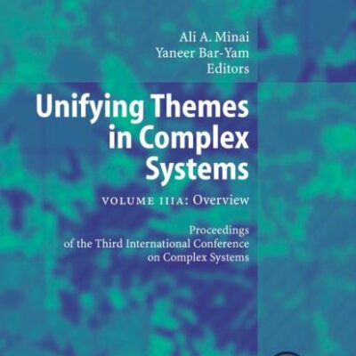 UNIFYING THEMES IN COMPLEX SYSTEMS, OVERVIEW: PROCEEDINGS OF THE THIRD INTERNATIONAL CONFERENCE ON COMPLEX SYSTEMS: Volume IIIA: Overview (New England Complex Systems Institute Series on Complexity)