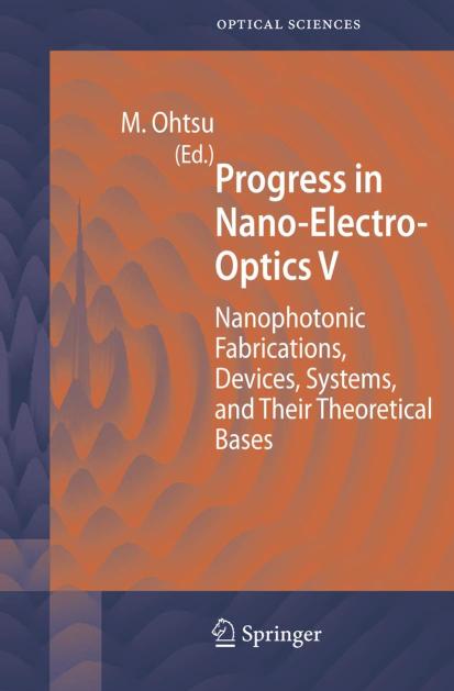 PROGRESS IN NANO-ELECTRO-OPTICS V: NANOPHOTONIC FABRICATIONS, DEVICES, SYSTEMS, AND THEIR THEORETICAL BASES: 117 (Springer Series in Optical Sciences)