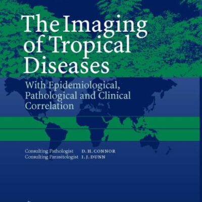 The Imaging of Tropical Diseases: With Epidemiological, Pathological and Clinical Correlation: Volume 1 & 2
